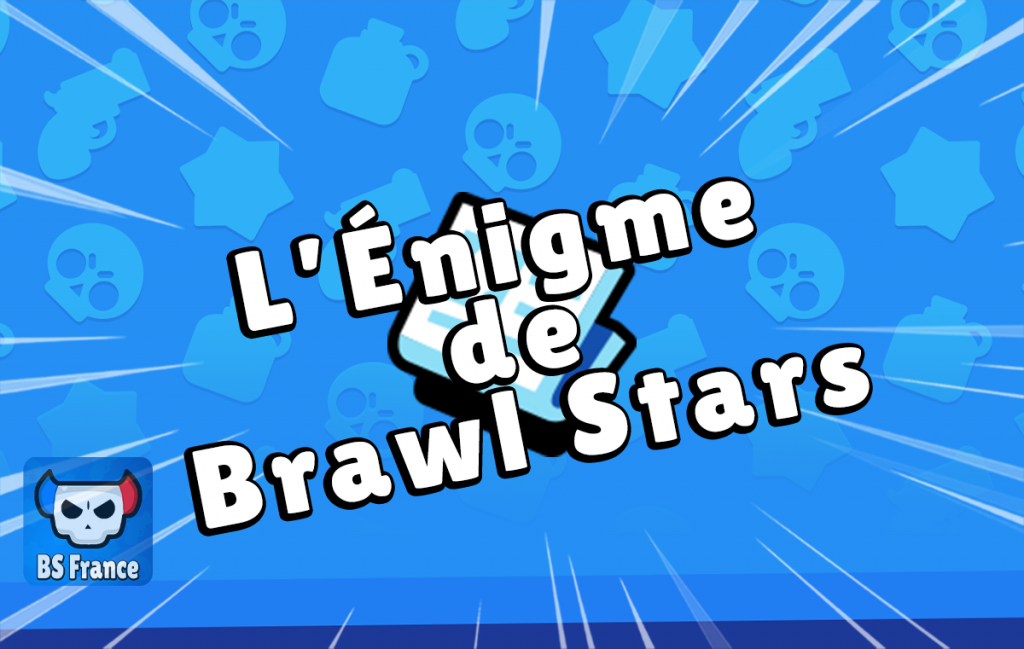 L Nigme De Brawl Stars Qui Secoue La Communaut Bs Land Fr